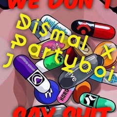 We Dont Say Shit (Di$MAL X Partyboi) [prod. Cxdy X Cashxstash]