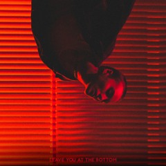 Leave You at the Bottom (Feat. Sam Phay)