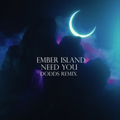 Ember Island - Need You(DoddS Remix)