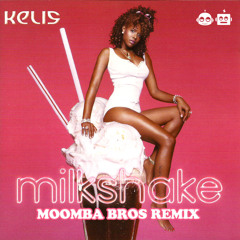 Kelis - Milkshake (Moomba Bros Remix)