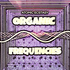 Atomic Ecstasy - Organic Frequencies