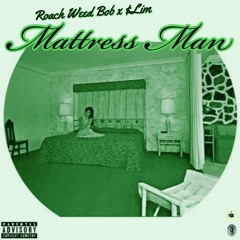 RoachWeedBob x $Lim - Mattress Man (Prod. FlexD)