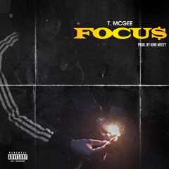 T. McGee - FOCU$ Prod. By King Meezy
