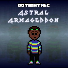[800 Follower Special 2/2] [Dotishtale] Astral Armageddon
