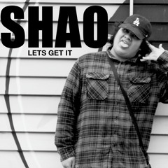 SHAO - LETS GET IT