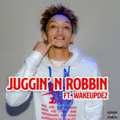 Juggin N' Robbin Ft- WakeupDez
