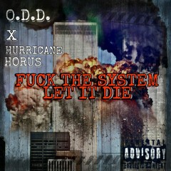 FUCK THE SYSTEM, LET IT DIE (O.D.D. X HURRICANE HORUS)