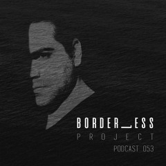Borderless Project  : Episode 053 | Special Guest h. Tor