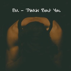 BU - Thinkin 'Bout You