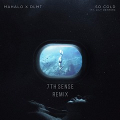 Mahalo X DLMT Ft. Lilly Denning - So Cold (7th Sense Remix)