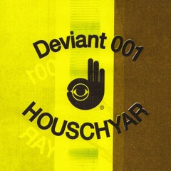 Deviant 001 — Houschyar