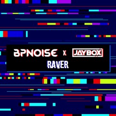 BPNOISE & Jaybox - Raver [Free Download]