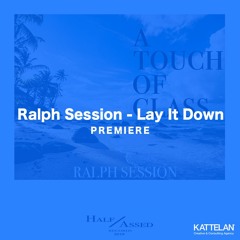 PREMIERE: Ralph Session - Lay It Down