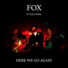 A. Fox Ft Tyler Daley - Here We Go Again