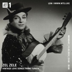 Zel Zele – Vintage Love Songs From Turkey - NTS 11.03.19