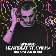 MorganJ - Heartbeat (feat. Cyrus) (Andrea Fiusco Remix)