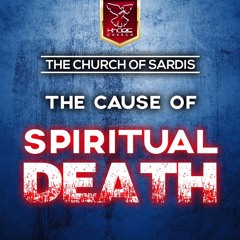 The Church Of Sardis - The Cause of Spiritual Death