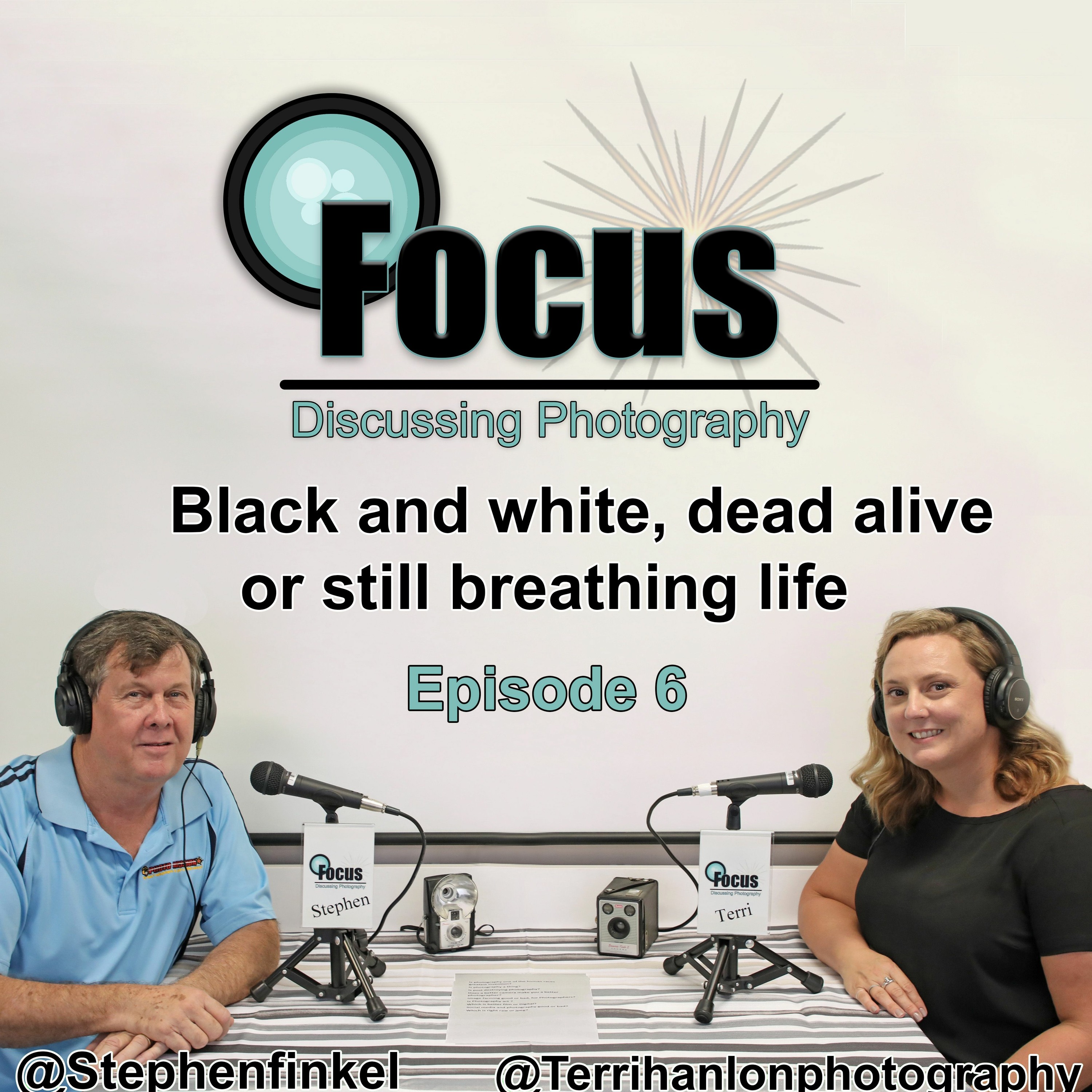 Focus: Photography Podcast With Stephen & Terri. Black and White dead alive or still breathing life?