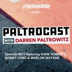 Paltrocast with Darren Paltrowitz: Episode #017 featuring KANE ROBERTS, BOBBY LONG & MARLON WAYANS