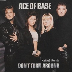 Ace of Base - Don't Turn Around (KaktuZ Remix) Free DL=Buy
