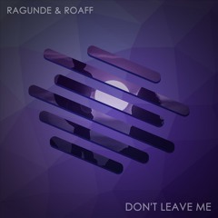 Ragunde & ROAFF - Don't Leave Me
