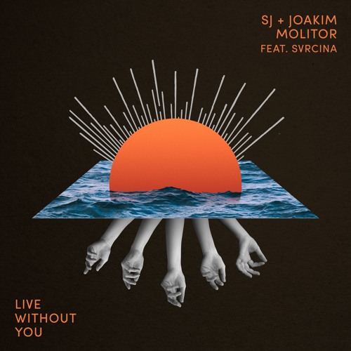 Sj & Joakim Molitor Feat. SVRCINA - Live Without You [OUT NOW]
