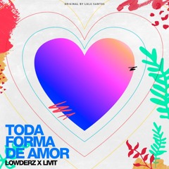 LOWDERZ & LIVIT - Toda Forma De Amor (Bootleg)
