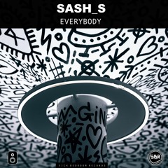 Sash_S - Everybody (Original Mix)(FREE DOWNLOAD)[Supported by SaberZ]