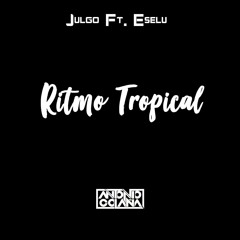 Julgo Ft. Eselu - Ritmo Tropical (Antonio Colaña 2019 Edit)