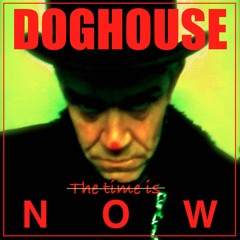 DOGHOUSE - The Time is Now