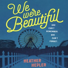 WE WERE BEAUTIFUL by Heather Hepler | Chapter One