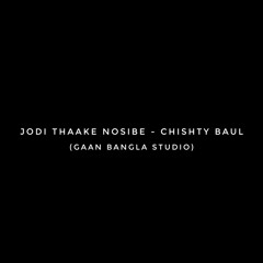 Jodi Thaake Nosibe-Chishty Baul (Gaan Bangla Studio)