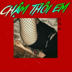 Chậm Thôi Em (18+) Dr.A