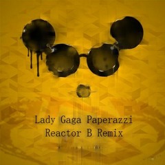 Lady Gaga - Paparazzi (Reactor B Remix)