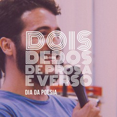 DOIS DEDOS DE PROSA E VERSO 10 DIA DA POESIA