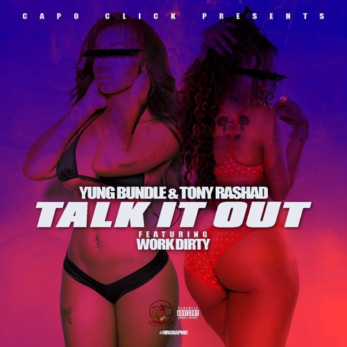 TALK IT OUT - Yung Bundle & Tony Rashad ft. Work Dirty