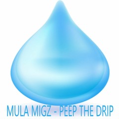 Mula Migz - Peep The Drip