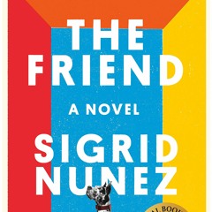 Award Winning Book Club Episode 1 The Friend By Sigrid Nunez