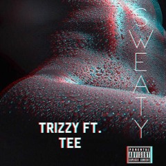 Trizzy Ft. Tee - Sweaty (radio Edit)
