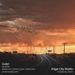 Galel - Edge City Radio [02.28.19 ProtonRadio.com]