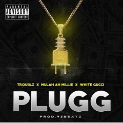 PLUGG - 93beatz x Troublz x Mulah ah millie x White Gucci