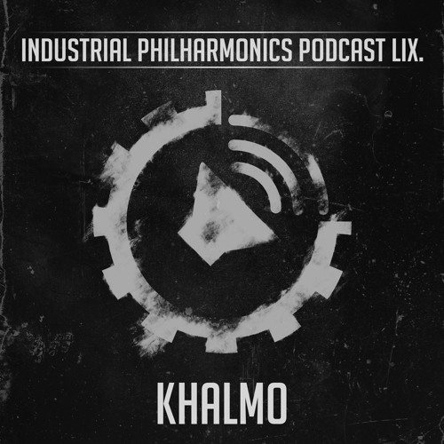 KHALMO - Industrial Philharmonics Podcast LIX.