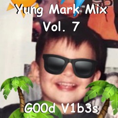 Yung Mark Mix, Vol. 7 (G00d V1b3s)