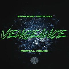 Sawlead Ground - Vengeance (Portal Remix) ** OUT NOW **