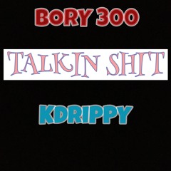 Bory 300 X Kdrippy - Talkin Shit