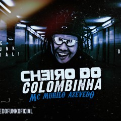 MC Murilo Azevedo - Cheiro do Colombinha ( DJ DI ) 2K19