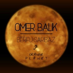 Ömer Balık - Orange Planet (Metehan Olgun Edit) Ft. Berfu Sarıbaz