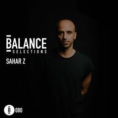 Balance Selections 080: Sahar Z