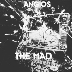 Angios - The Mad (Original Mix)
