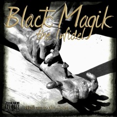 Black Magik The Infidel - Nail Em To The Cross